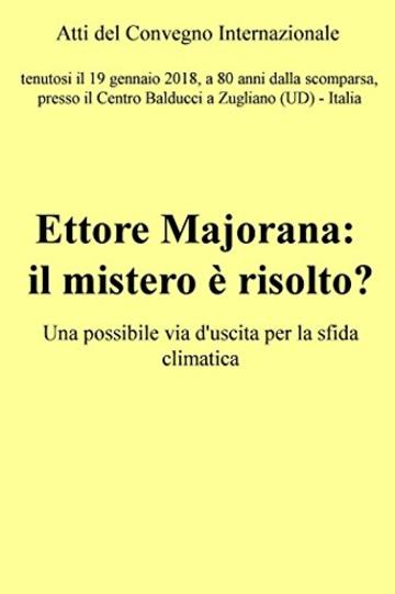Atti del convegno "Ettore Majorana: il mistero è risolto?"