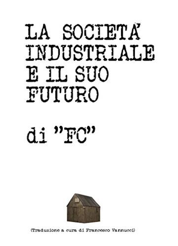 “LA SOCIETÀ INDUSTRIALE E IL SUO FUTURO”: di "FC" (traduzione a cura di Francesco Vannucci)