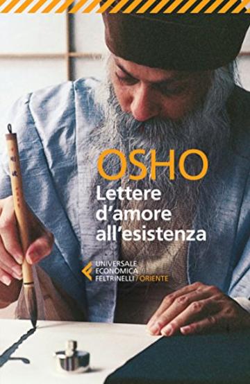 Lettere d'amore all'esistenza: 150 messaggi personali scritti da Osho resi universali dallo Spirito del Tempo