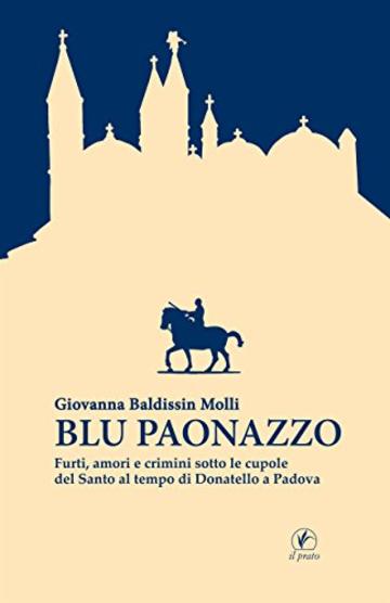 Blu paonazzo: Furti, amori e crimini sotto le cupole del Santo al tempo di Donatello a Padova (Storie venete)