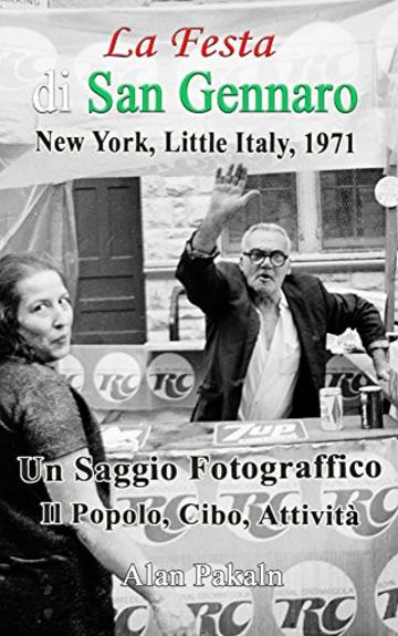 La Festa di San Gennaro, Piccola Italia, New York, 1971: Saggio fotografico: La gente, il cibo, le attività