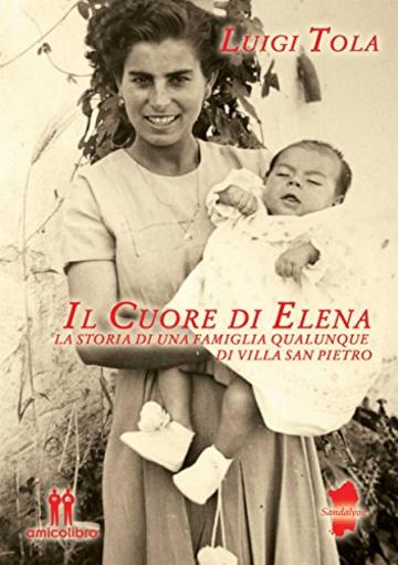 Il cuore di Elena: la storia di una famiglia qualunque di Villa San Pietro