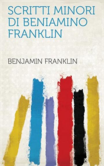 Scritti minori di Beniamino Franklin
