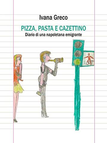 Pizza, pasta e cazettino: Diario di una napoletana emigrante