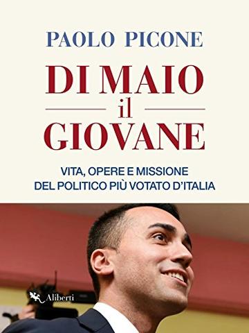 Di Maio il Giovane: Vita, opere e missione del politico più votato d'Italia
