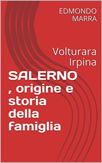 SALERNO , origine e storia della famiglia: Volturara Irpina (COGNOMI VOLTURARA IRPINA Vol. 1)