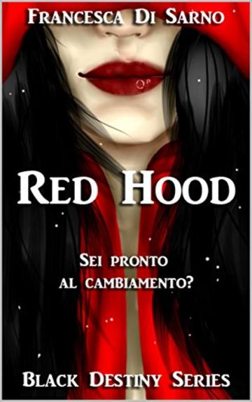 Red Hood: Sei pronto al cambiamento? (Black Destiny Series Vol. 1)