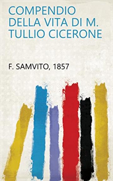 Compendio della vita di M. Tullio Cicerone