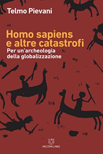 Homo sapiens e altre catastrofi: Per un’archeologia della globalizzazione