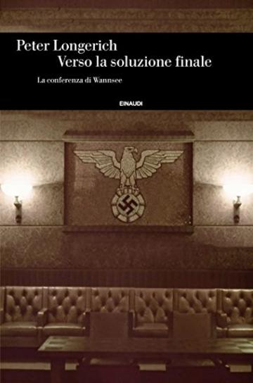 Verso la soluzione finale: La conferenza di Wannsee (Einaudi. Storia Vol. 79)