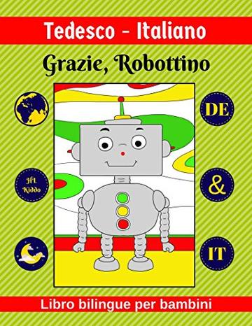 Tedesco-Italiano | Grazie, Robottino | Libro bilingue per bambini | DE & IT
