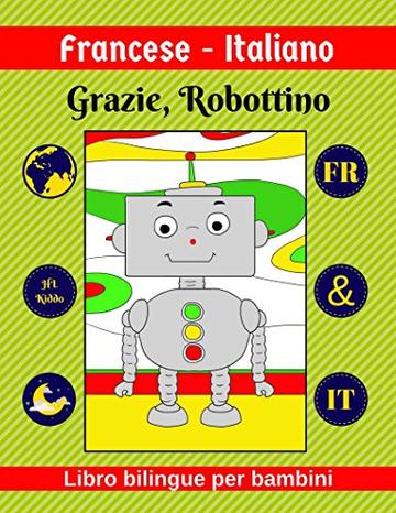 Francese-Italiano | Grazie, Robottino | Libro bilingue per bambini | FR & IT