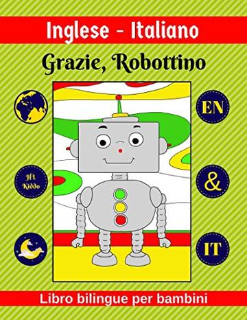 Inglese-Italiano | Grazie, Robottino | Libro bilingue per bambini | EN & IT