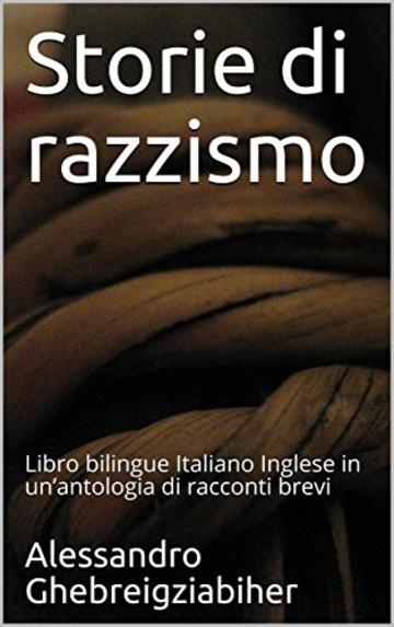 Storie di razzismo: Libro bilingue Italiano Inglese in un’antologia di racconti brevi (Racconti bilingue Vol. 1)
