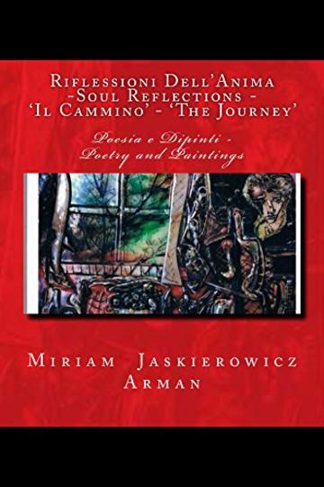 Riflessioni Dell'Anima -Soul Reflections - 'Il Cammino' - 'The Journey': Poesie e Dipinti Art and Poetry (Soulreflections Vol. 3)