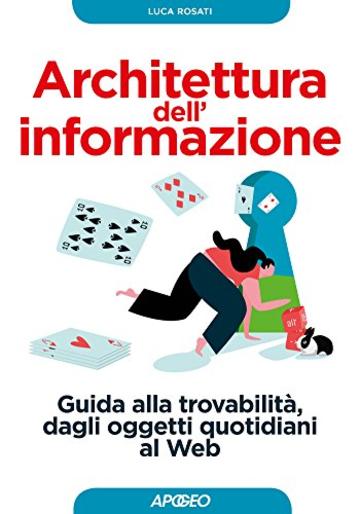 Architettura dell'informazione: Guida alla trovabilità, dagli oggetti quotidiani al Web