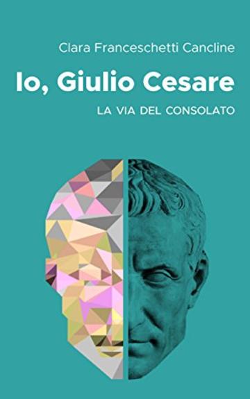 Io, Giulio Cesare: La via del consolato