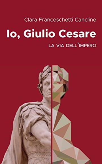 Io, Giulio Cesare: La via dell'impero