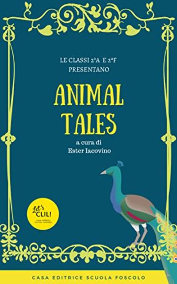 Animal Tales: Due favole in lingua inglese scritte dai bambini per i bambini (Let's CLIL! Vol. 1)