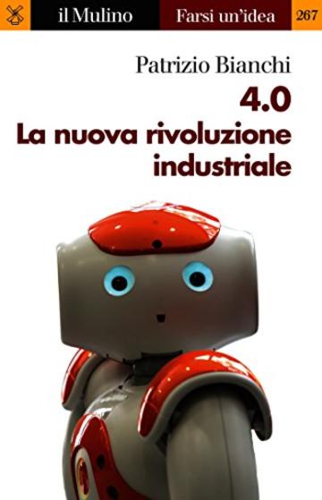 4.0 La nuova rivoluzione industriale (Farsi un'idea)