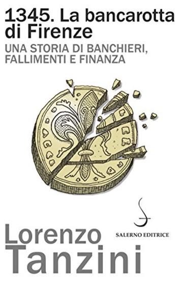 1345. La bancarotta di Firenze: Una storia di banchieri, fallimenti e finanza