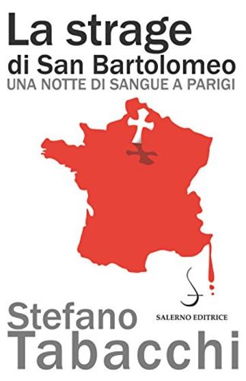 La strage di San Bartolomeo: Una notte di sangue a Parigi