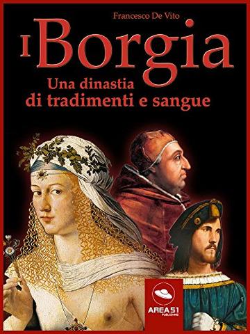I Borgia: Una dinastia di tradimenti e sangue