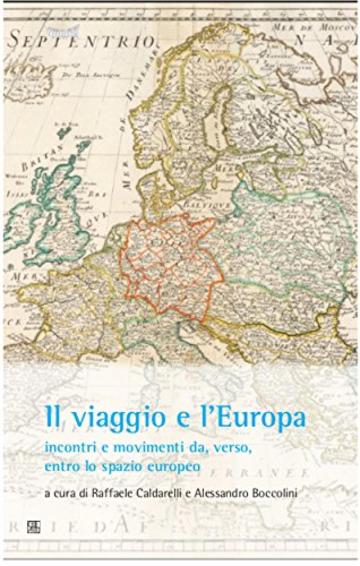 Il viaggio e l'Europa: incontri e movimenti da, verso, entro lo spazio europeo