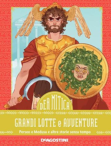 Grandi lotte e avventure: Perseo e Medusa e altre storie senza tempo (DeA Mitica)