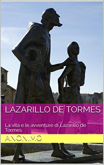 Lazarillo de Tormes: La vita e le avventure di Lazarillo de Tormes
