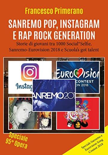 Sanremo, pop, Instagram e rap, Rock Generation. Storie di giovani tra 1000 Social, Selfie, Sanremo-Eurovision 2018 e Scuola's got talent