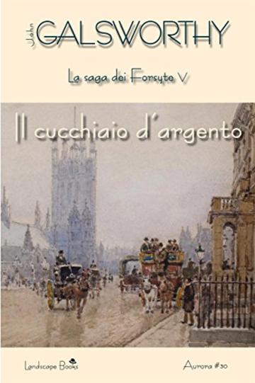 Il cucchiaio d'argento: La saga dei Forsyte vol. V (Aurora)