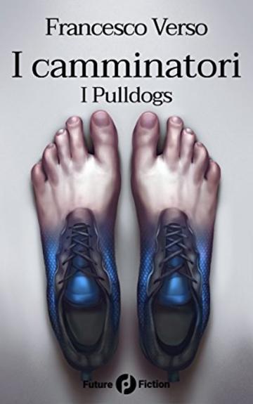 I camminatori: Vol. 1 - I Pulldogs (Future Fiction 61)