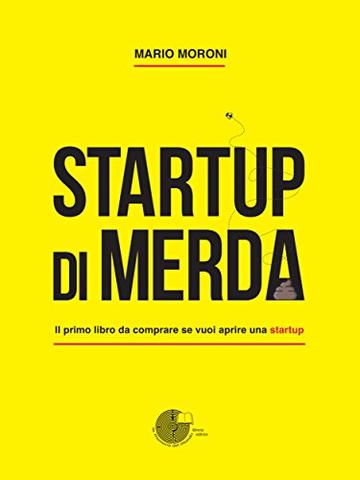 Startup di merda: Il primo libro da comprare se vuoi aprire una startup