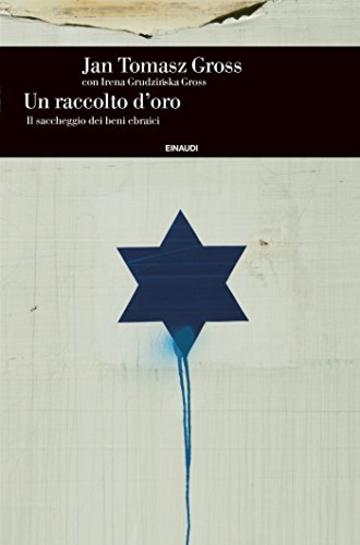 Un raccolto d'oro: Il saccheggio dei beni ebraici (Einaudi. Storia Vol. 67)