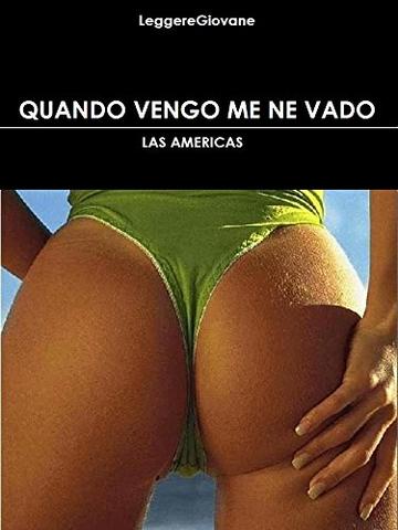 Quando vengo me ne vado: Las America (Leggere Giovane Erotica Vol. 17)