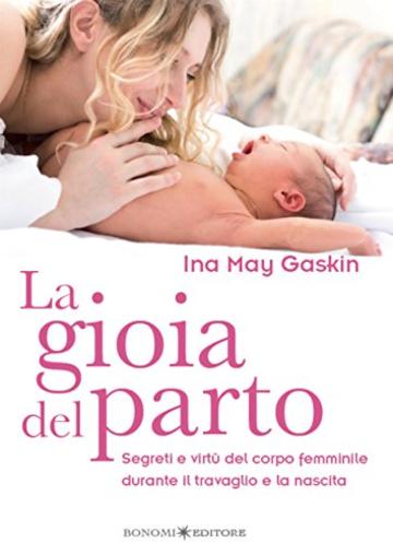 La gioia del parto: Segreti e virtù del corpo femminile durante il travaglio e la nascita: 11 (Educazione pre e perinatale)