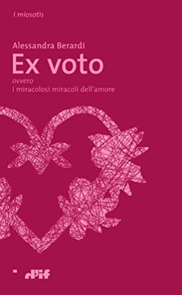 Ex  voto: ovvero I miracolosi miracoli dell'amore (i miosootìs Vol. 26)