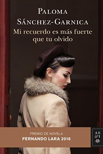 Mi recuerdo es más fuerte que tu olvido: Premio de Novela Fernando Lara 2016 (Volumen independiente)