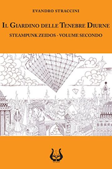 Il giardino delle tenebre diurne: STEAMPUNK ZEIDOS - VOLUME SECONDO
