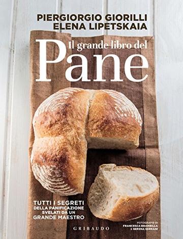Il grande libro del pane: Tutti i segreti della panificazione, svelati da un grande maestro