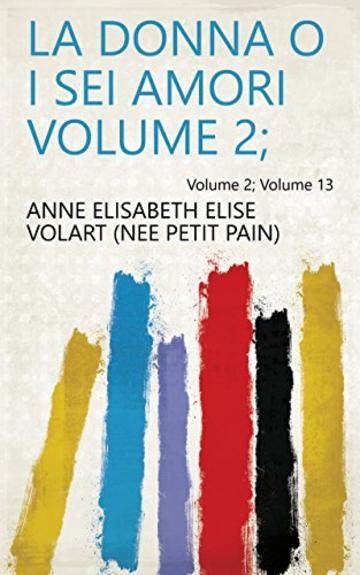 La donna o i sei amori Volume 2; Volume 13