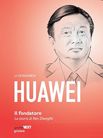 Huawei, il fondatore. La storia di Ren Zhengfei