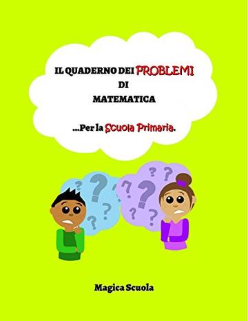 Il quaderno dei problemi di matematica: ...Per la Scuola Primaria.