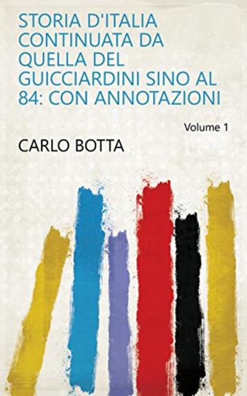 Storia d'Italia continuata da quella del Guicciardini sino al 84: con annotazioni Volume 1