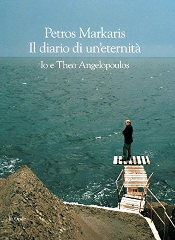 Diario di un’eternità. Io e Theo Angelopoulos