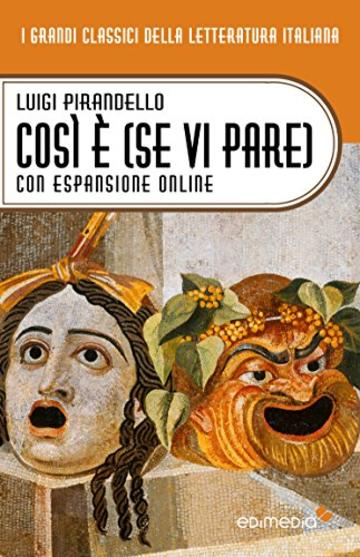 Così è (se vi pare) con espansione online (annotato) (I Grandi Classici della Letteratura Italiana Vol. 19)
