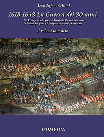 La guerra dei 30 anni - 1° Volume 1618-1632 (IsoStoria)