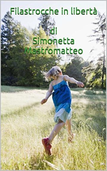 Filastrocche in libertà  di Simonetta Mastromatteo