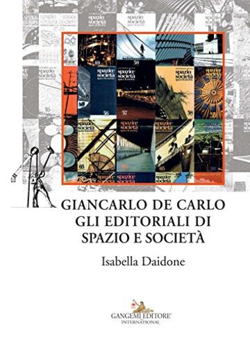 Giancarlo De Carlo. Gli editoriali di Spazio e Società